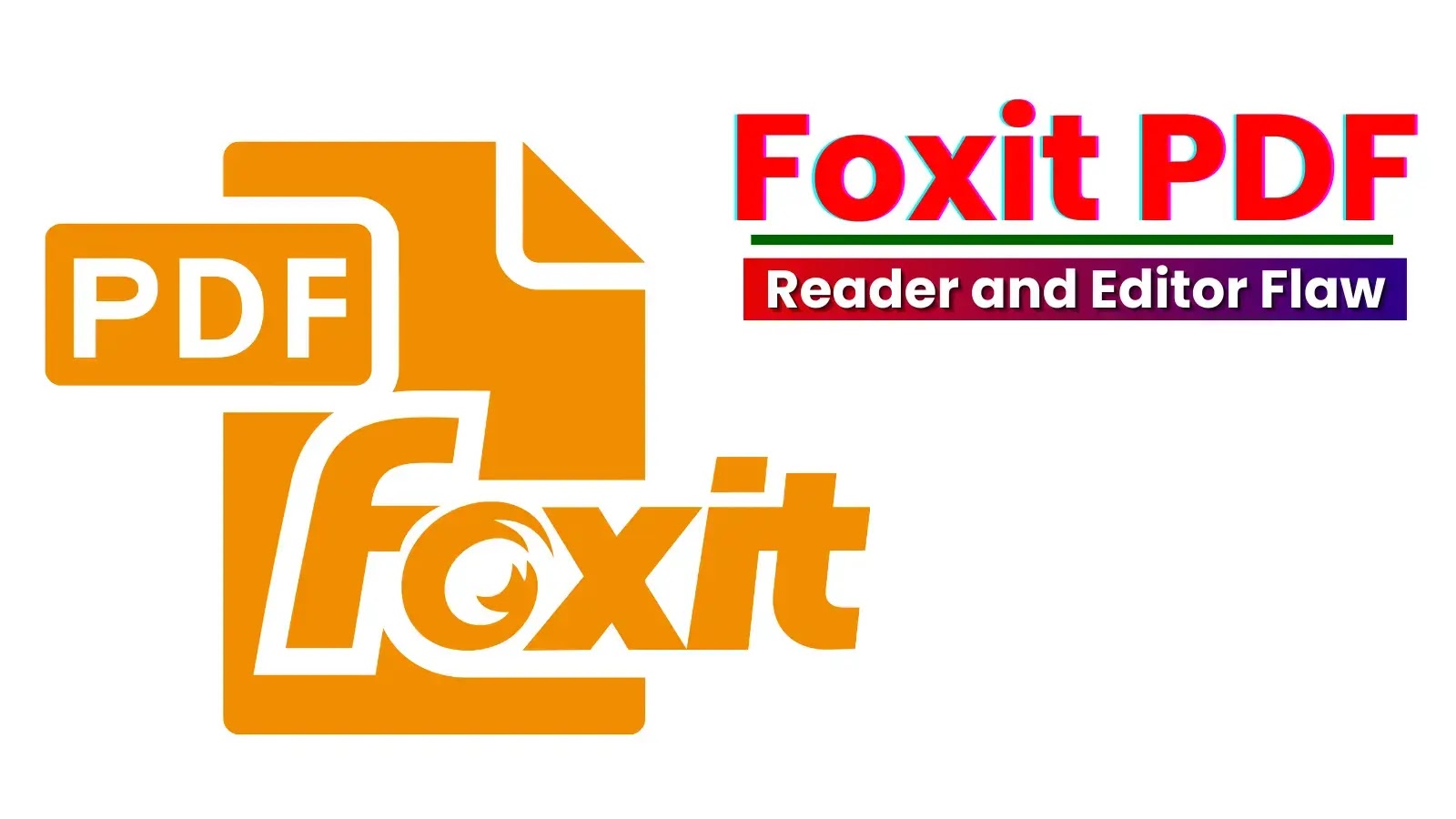 Foxit PDF Reader and Editor Receive Critical Security Updates in Latest Version